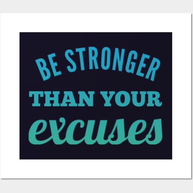 Be Stronger Than Your Excuses motivational quotes on apparel fitspo Wall Art by BoogieCreates